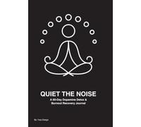 QUIET THE NOISE: A 60-Day Dopamine Detox & Burnout Recovery Journal