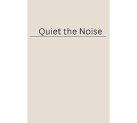 Quiet the Noise: A Blank Minimal Notebook for Calm Thoughts, Clarity and Inner Peace