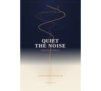 QUIET THE NOISE: A Simple Guide to Overthinking Less: Stop Over Thinking --- Practical Do's and Don'ts for a Calmer, Clearer Mind