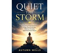 Quiet the Storm: A Practical Workbook to Stop Overthinking, Silence Anxiety, and Find Inner Peace