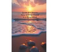 Quiet the Storm: How to Find Peace in a Busy Mind