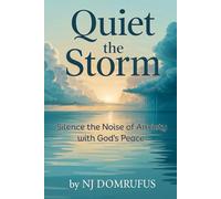 Quiet the Storm: Silence the Noise of Anxiety with God’s Peace