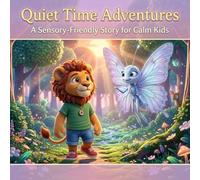Quiet Time Adventures: An Illustrated Journey for Calm and Creativity: Discover the Magic of Stillness with Leo the Lion and Friends in Whispering Woods