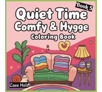 Quiet Time Comfy & Hygge Coloring Book 5: Comforting Illustrations for Slow, Peaceful Enjoyment | Warm, Minimal Designs for Calm Artistic Expression | ... | Relaxing Scenes | Soft, Soothing Pages |
