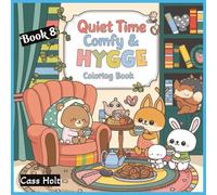 Quiet Time Comfy & Hygge Coloring Book 8: Comforting Illustrations for Slow, Peaceful Enjoyment | Warm, Minimal Designs for Calm Artistic Expression | ... | Relaxing Scenes | Soft, Soothing Pages |