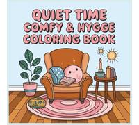 Quiet Time: Comfy & Hygge Coloring Book: A Relaxing Adult Coloring Book with Over 80 Warm Home Scenes, Inviting Nooks, Soft Blankets, Steaming Drinks, ... Details for Calm, Mindfulness, and Unwinding