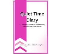 Quiet Time Diary: A Complete 52 Weeks of Bible Reading & Guided Quiet Time Journal