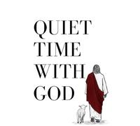 Quiet Time with God: A Daily Devotional Prayer Journal: 90 Days of Scripture Meditation and Prayer Reflection