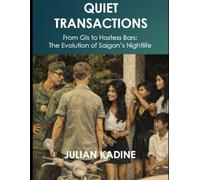 Quiet Transactions: From GIs to Hostess Bars: The Evolution of Saigon’s Nightlife: 1