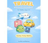Quiet Travel Activity & Coloring Book for Toddlers Ages 2-4: Preschool Counting, Tracing and Matching Workbook for Road Trips, Flights and Quiet Time: ... Matching Activities for Road Trips, Flight