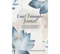Quiet Triumphs Journal: A Daily Dose of Gratitude for the Heart of the Classroom