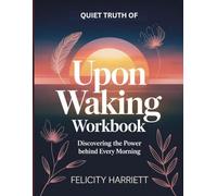 Quiet Truth of Upon Waking: Discovering the Power Behind Every Morning