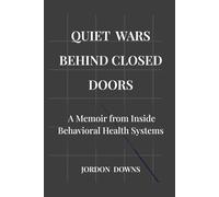 QUIET WARS BEHIND CLOSED DOORS: A Memoir from Inside Behavioral Health System