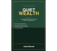 Quiet Wealth: The Simple Money System That Builds Fortunes in the Background