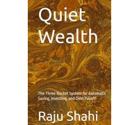 Quiet Wealth: The Three-Bucket System for Automatic Saving, Investing, and Debt Payoff