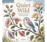 Quiet Wild: Peaceful Animals Coloring Book - Large Print Featuring Woodland Creatures in Cozy Daily Moments - Simple and Relaxing for Beginners and Seniors