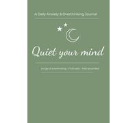 Quiet Your Mind: A Daily Anxiety & Overthinking Journal with Simple Guided Prompts for Stress Relief, Mindfulness, and Mental Clarity. 6x9 inches, 120 pages in colour.