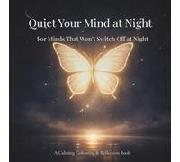 Quiet Your Mind at Night: For Overthinking Minds: A Calming Colouring and Reflection Book for Anxiety, Stress Relief and Better Sleep