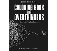 Quiet Your Mind: Coloring Book for Overthinkers: A simple coloring experience to calm thoughts and reduce anxiety