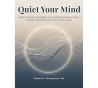 Quiet Your Mind: Simple Calming Coloring Pages for Stress Relief and Better Sleep A Relaxing Adult Coloring Book for Calm Evenings