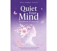 Quiet Your Mind Workbook & Journal: A 12-W uided Journey to Stop Overthinking, Release Stress, and Find Inner Calm