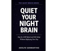 Quiet Your Night Brain: Stop the 2AM Spiral and Fall Asleep Without Replaying Your Day