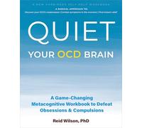 Quiet Your OCD Brain: A Game-Changing Metacognitive Workbook to Defeat Obsessions and Compulsions