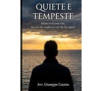Quiete e Tempeste: Bilancio di una vita, tra ciò che credevo e ciò che ho capito