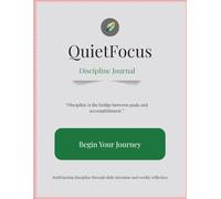 QuietFocus: Discipline Journal: A Calm System for Consistency, Focus, and Self-Control