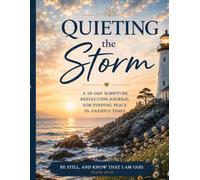 Quieting the Storm: A 30-Day Scripture Reflection Journal for Finding Peace in Anxious Times
