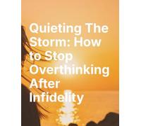 Quieting The Storm: How To Stop Overthinking After Infidelity