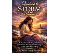 Quieting the Storm Within: A 30-Day Devotional for Women to Overcome Anxiety, Overthinking, and Learn to Trust God Daily