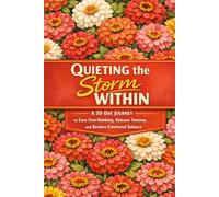 Quieting the Storm Within: A 30-Day Journey to ease overthinking, release tension, and restore emotional balance