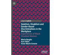 Quietism, Disablism and Gender-Based Discriminations in the Workplace: Experiences of Black Disabled Women