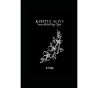 QUIETLY ALIVE: poems written for the days I stayed.