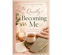 Quietly Becoming Me: A Notebook for Reflection, Healing and Self-Discovery