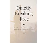 Quietly Breaking Free: How I Planned My Exit, Protected My Children, and Found a Way Forward