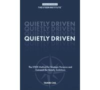 Quietly Driven: The STEER Method™ for Strategic Presence and Outreach for the Quietly Ambitious