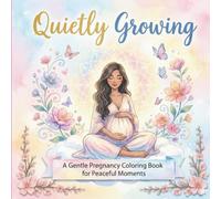 Quietly Growing: A Gentle Pregnancy Coloring Book for Peaceful Moments