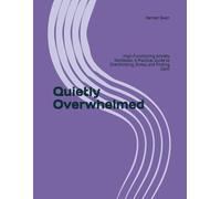 Quietly Overwhelmed: High-Functioning Anxiety Workbook: A Practical Guide to Overthinking, Stress, and Finding Calm