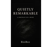 Quietly Remarkable: A Portrait of a Mind That Thinks Before It Speaks, Observes Before It Engages, and Lives on Her Own Terms