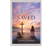 Quietly Saved: A Story of Resilience, Healing, and Becoming Whole