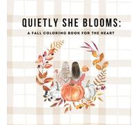 Quietly She Blooms: A Fall Coloring Book For The Heart