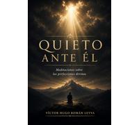 QUIETO ANTE ÉL: Meditaciones sobre las perfecciones divinas.