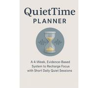 QuietTime Planner: A 4-Week, Evidence-Based System to Recharge Focus with Short Daily Quiet Sessions