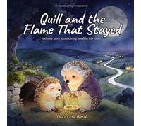 Quill and the Flame That Stayed: A Gentle Story About Missing Someone You Love - A Comforting Picture Book for Goodbyes, Long-Distance Family and Bedtime