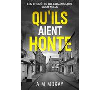 Qu'ils aient honte: Les Enquêtes du Commissaire Josh Mills