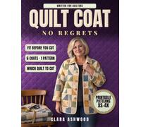 Quilt Coat, No Regrets: Sewing Quilted Patchwork Jackets from a Thrifted Quilt or Fabric Scraps - It Belongs to You Now, So Cut It Without Feeling Torn, Which Quilt Is Safe to Cut, Patterns XS-4X