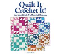 Quilt It Crochet It!: Sew and Stitch 14 Colorful Designs