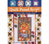 Quilt Panel Magic: 15 Projects With a Creative Twist